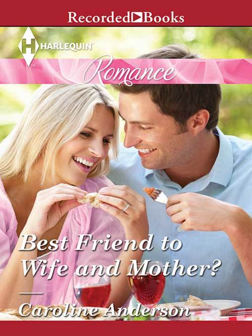Title details for Best Friend to Wife and Mother? by Caroline Anderson - Wait list